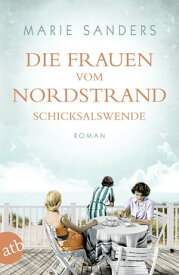 Die Frauen vom Nordstrand - Schicksalswende Roman【電子書籍】[ Marie Sanders ]