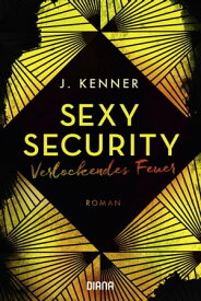 Verlockendes Feuer (Sexy Security 4) Roman【電子書籍】[ J. Kenner ]