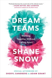 Dream Teams Working Together Without Falling Apart【電子書籍】[ Shane Snow ]