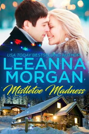 Mistletoe Madness A Sweet Small Town Christmas Romance【電子書籍】[ Leeanna Morgan ]