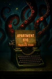 Apartment 616 A Dark Comedy & Cosmic Horror Novel of Metafictional Surrealism【電子書籍】[ Yankuik Itza? ]