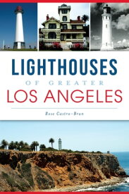 Lighthouses of Greater Los Angeles【電子書籍】[ Rose Castro-Bran ]