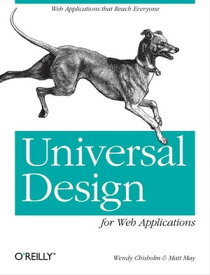 Universal Design for Web Applications Web Applications That Reach Everyone【電子書籍】[ Wendy Chisholm ]