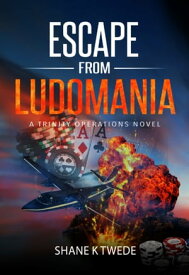 Escape from Ludomania A Trinity Operations Novel【電子書籍】[ Shane K Twede ]