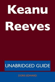 Keanu Reeves - Unabridged Guide【電子書籍】[ Doris Edward ]