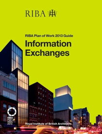 Information Exchanges RIBA Plan of Work 2013 Guide【電子書籍】[ Richard Fairhead ]