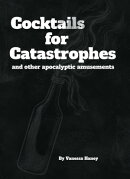 Cocktails for Catastrophes and other apocalyptic amusements
