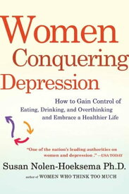 Women Conquering Depression How to Gain Control of Eating, Drinking, and Overthinking and Embrace a Healthier Life【電子書籍】[ Susan Nolen-Hoeksema ]