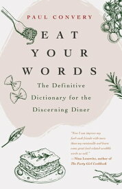 Eat Your Words The Definitive Dictionary for the Discerning Diner【電子書籍】[ Paul Convery ]