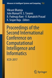 Proceedings of the Second International Conference on Computational Intelligence and Informatics ICCII 2017【電子書籍】