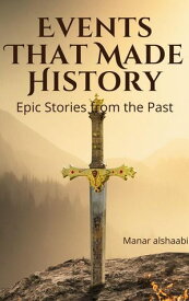 Events That Made History: Epic Stories from the Past【電子書籍】[ Manar alshaabi ]
