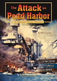 The Attack on Pearl Harbor An Interactive History Adventure【電子書籍】[ Allison Lassieur ]