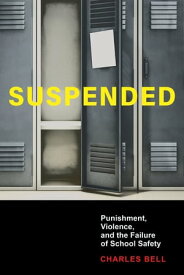 Suspended Punishment, Violence, and the Failure of School Safety【電子書籍】[ Charles Bell ]