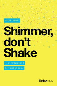 Shimmer, don't Shake How Publishing Can Embrace AI【電子書籍】[ Nadim Sadek ]