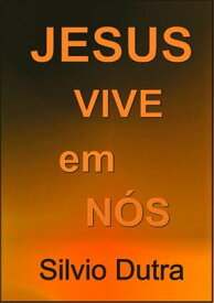 Jesus Vive Em N?s【電子書籍】[ Silvio Dutra ]