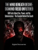 The Mind Beneath Desire: 560 Facts About Sex, Power, and the Subconscious ー Sigmund Freud Unfiltered, The Scandal Behind the Couch