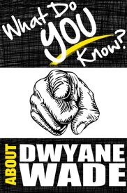 What Do You Know About Dwyane Wade?【電子書籍】[ T.K. Parker ]