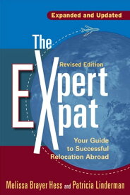 The Expert Expat Your Guide to Successful Relocation Abroad【電子書籍】[ Melissa Brayer-Hess ]