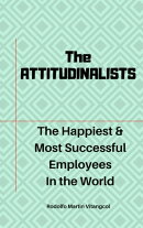The ATTITUDINALISTS: The Happiest & Most Successful Employees In the World