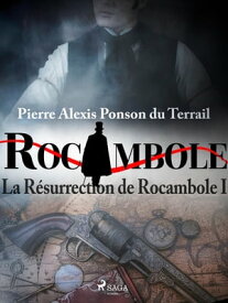 La R?surrection de Rocambole I【電子書籍】[ Pierre Ponson du Terrail ]
