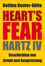 Heart´s Fear Hartz IV - Geschichten von Armut und Ausgrenzung【電子書籍】[ Bettina Kenter-G?tte ]