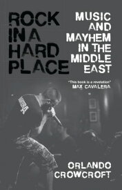 Rock in a Hard Place Music and Mayhem in the Middle East【電子書籍】[ Orlando Crowcroft ]