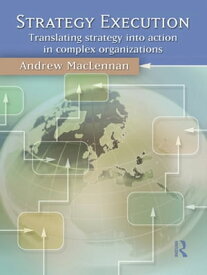 Strategy Execution Translating Strategy into Action in Complex Organizations【電子書籍】[ Andrew MacLennan ]