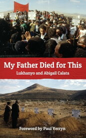 My Father Died for This【電子書籍】[ Lukhanyo Calata ]