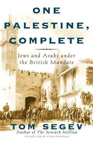 One Palestine, Complete Jews and Arabs Under the British Mandate【電子書籍】[ Tom Segev ]