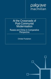 At the Crossroads of Post-Communist Modernisation Russia and China in Comparative Perspective【電子書籍】