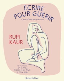 ?crire pour gu?rir - Cahier d'exercices po?tiques【電子書籍】[ Rupi Kaur ]