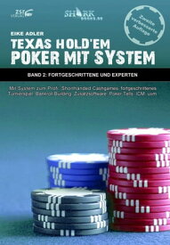 Texas Hold'em - Poker mit System 2 Band II - Fortgeschrittene und Experten - Mit System zum Profi: Shorthanded Cashgames, fortgeschrittenes Turnierspiel, Bankroll Building, Zusatzsoftware, Poker Tells, ICM, uvm.【電子書籍】[ Eike Adler ]