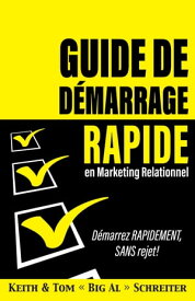 Guide de D?marrage Rapide en Marketing Relationnel D?marrez RAPIDEMENT, SANS Rejet !【電子書籍】[ Keith Schreiter ]