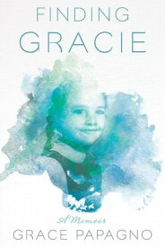 Finding Gracie A Memoir【電子書籍】[ Grace Papagno ]