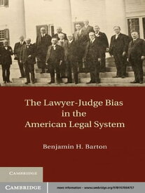 The Lawyer-Judge Bias in the American Legal System【電子書籍】[ Benjamin H. Barton ]
