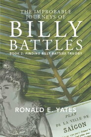 The Improbable Journeys of Billy Battles Book 2 of the Finding Billy Battles Trilogy【電子書籍】[ Ronald E. Yates ]