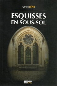 Esquisses en Sous-Sol【電子書籍】[ G?rard S?vin ]