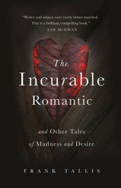 The Incurable Romantic And Other Tales of Madness and Desire【電子書籍】[ Frank Tallis ]