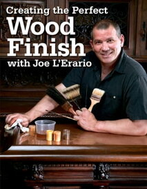 Creating the Perfect Wood Finish with Joe L Erario【電子書籍】[ Joe L'Erario ]