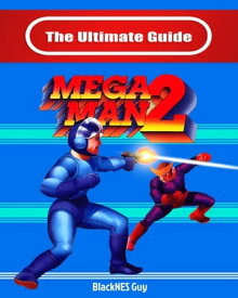 The Ultimate Guide To Mega Man 2【電子書籍】[ BlackNES Guy ]
