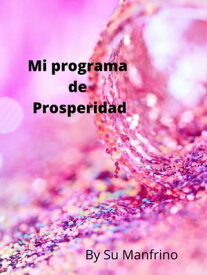 Mi programa de Prosperidad【電子書籍】[ Su Manfrino ]