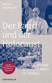 Der Papst und der Holocaust Pius XII und die geheimen Akten des Vatikan【電子書籍】[ Michael Hesemann ]