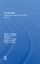 On The Beat Police And Community Problem Solving【電子書籍】[ Wesley G Skogan ]