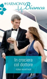 In crociera con il dottore Harmony Bianca【電子書籍】[ Fiona McArthur ]