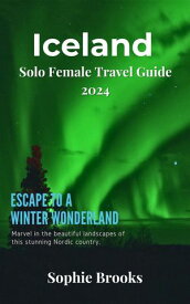 Iceland Solo Female Travel Guide 2024 Fearless Adventures: Essential Tips for Solo Female Explorers【電子書籍】[ Miss Elizabeth ]