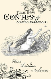 Contes merveilleux - Tome II ( Edition int?grale )【電子書籍】[ Hans Christian Andersen ]