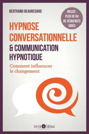 Hypnose conversationnelle et communication hypnotique Comment influencer le changement【電子書籍】[ Bertrand Beauregard ]