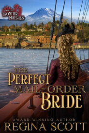 The Perfect Mail-Order Bride A Sweet, Clean Western Romance【電子書籍】[ Regina Scott ]