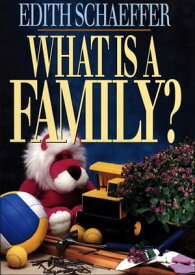 What is a Family?【電子書籍】[ Edith Schaeffer ]