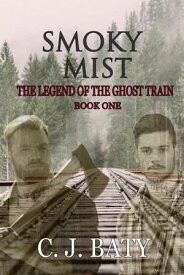 Smoky Mist The Legend of the Ghost Train【電子書籍】[ C.J. Baty ]
